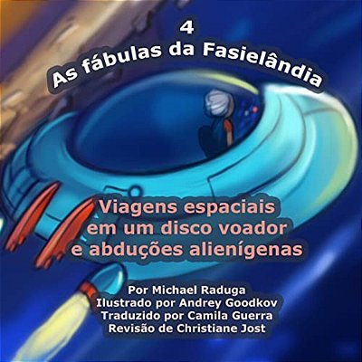 As Fábulas Da Fasielândia - 4: Viagens Espaciais Em Um Disco Voador E Abduções Alienígenas-..