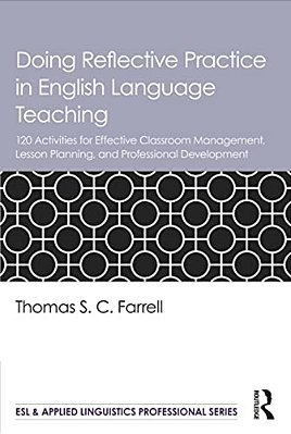 Doing Reflective Practice In English Language Teaching: 120 Activities For Effective Classroom Management, Lesson Planning, And Professional Developme-..