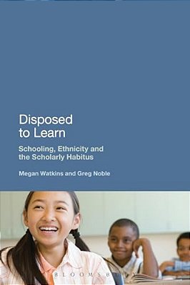 Disposed To Learn: Schooling, Ethnicity And The Scholarly Habitus-..