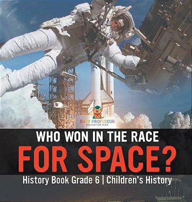 Who Won In The Race For Space? History Book Grade 6 Children's History-..