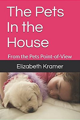 The Pets In The House: From The Pets Point-Of-view-..
