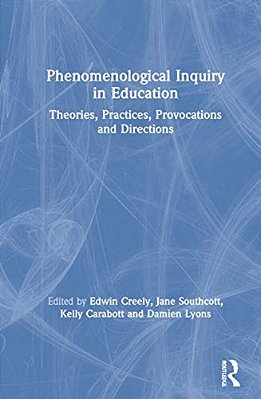 Phenomenological Inquiry In Education: Theories, Practices, Provocations And Directions-..