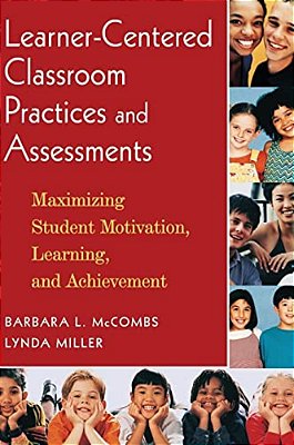 Learner-Centered Classroom Practices And Assessments: Maximizing Student Motivation, Learning, And Achievement-..