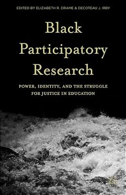Black Participatory Research: Power, Identity, And The Struggle For Justice In Education-..