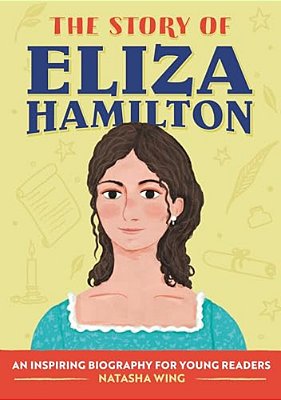 The Story Of Eliza Hamilton: An Inspiring Biography For Young Readers-..