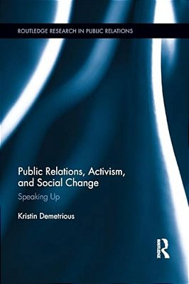 Public Relations, Activism, And Social Change: Speaking Up-..