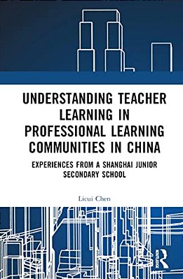 Understanding Teacher Learning In Professional Learning Communities In China: Experiences From A Shanghai Junior Secondary School-..
