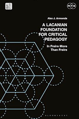 A Lacanian Foundation For Critical Pedagogy: In Freire More Than Freire-..