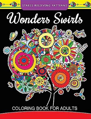 Wonders Swirls Coloring Book For Adults: Stress Relieving Patterns And Relaxing Pattern Coloring For Grown-Ups-..