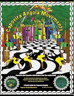 Capoeira Angola Movements: Basic And Intermediate Movements For Capoeira Angola-..