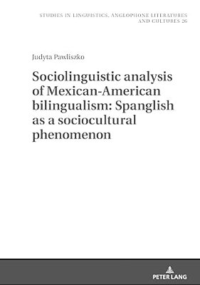 Sociolinguistic Analysis Of Mexican-American Bilingualism: Spanglish As A Sociocultural Phenomenon-..