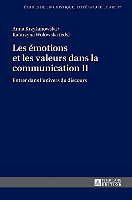 Les Émotions Et Les Valeurs Dans La Communication II: Entrer Dans L'Univers Du Discours-..