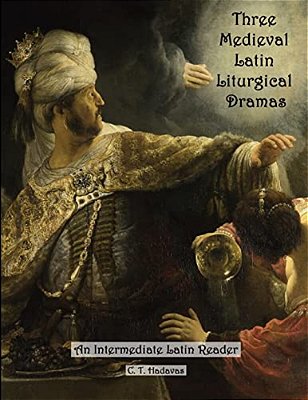 Three Medieval Latin Liturgical Dramas: The Three Students, The Play Of Daniel & Hildegard Of Bingen's The Play Of The Virtues-..