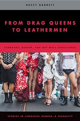 From Drag Queens To Leathermen: Language, Gender, And Gay Male Subcultures-..