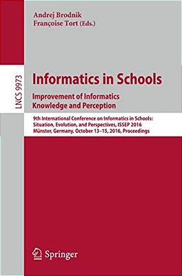 Informatics In Schools: Improvement Of Informatics Knowledge And Perception: 9Th International Conference On Informatics In Schools: Situation, Evolut-..