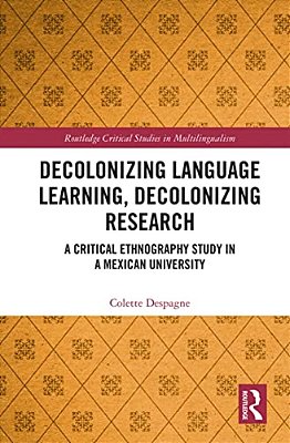 Decolonizing Language Learning, Decolonizing Research: A Critical Ethnography Study In A Mexican University-..