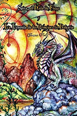 Spira, El Hada De Fuego. La Leyenda De Los Príncipes De Balearia.: (Ilustrado). Cuentos Prodigiosos De Las Islas Baleares. -..