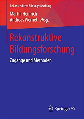 Rekonstruktive Bildungsforschung: Zugänge Und Methoden-..