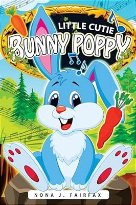 Little Cutie Bunny Poppy: Children's Books, Kids Books, Bedtime Stories For Kids, Kids Fantasy Book (Rabbit Books For Kids)-..
