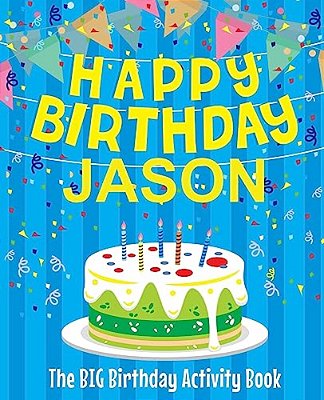 Happy Birthday Jason: The Big Birthday Activity Book: Personalized Books For Kids-..