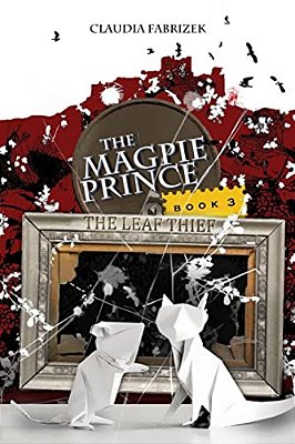 The Magpie Prince Book 3: The Leaf Thief-..