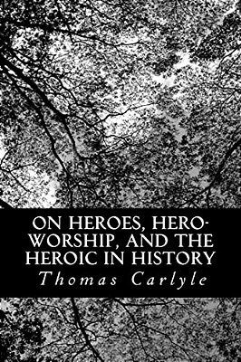 On Heroes, Hero-Worship, And The Heroic In History-..
