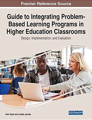 Guide To Integrating Problem-Based Learning Programs In Higher Education Classrooms: Design, Implementation, And Evaluation-..