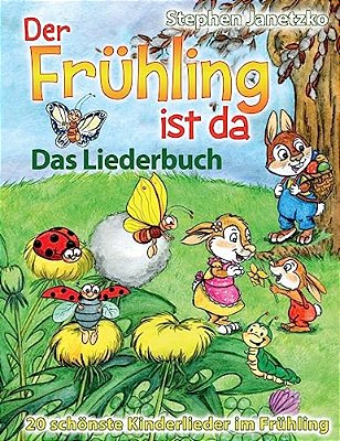 Der Frühling Ist Da - 20 Schönste Kinderlieder Im Frühling: Das Liederbuch Mit Allen Texten, Noten Und Gitarrengriffen Zum Mitsingen Und Mitspielen-..