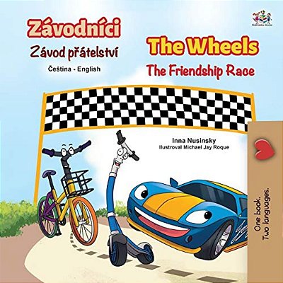 The Wheels The Friendship Race (Czech English Bilingual Children's Book)-..
