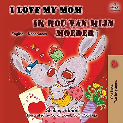 I Love My Mom Ik Hou Van Mijn Moeder: English Dutch Bilingual Book-..