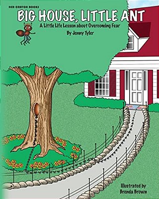 Big House, Little Ant: A Little Life Lesson About Overcoming Fear-..