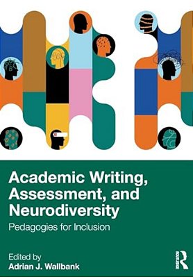 Academic Writing, Assessment, And Neurodiversity: Pedagogies For Inclusion-..