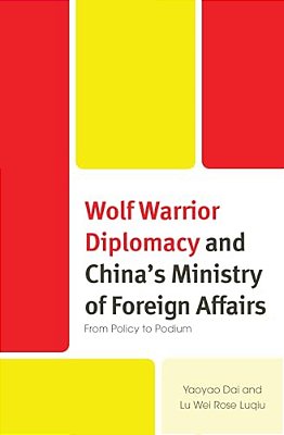 Wolf Warrior Diplomacy And China's Ministry Of Foreign Affairs: From Policy To Podium-..