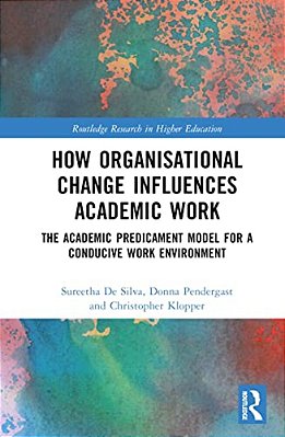 How Organisational Change Influences Academic Work: The Academic Predicament Model For A Conducive Work Environment-..
