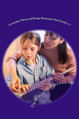 Curriculum Theory And Design Elementary Music Grades 3-5-..