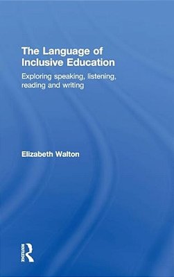 The Language Of Inclusive Education: Exploring Speaking, Listening, Reading And Writing-..