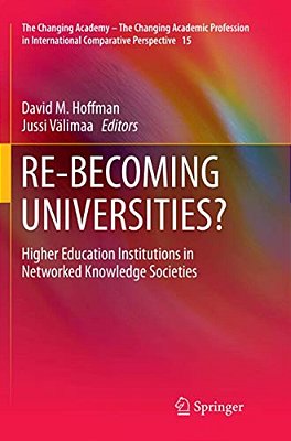 Re-Becoming Universities?: Higher Education Institutions In Networked Knowledge Societies-..