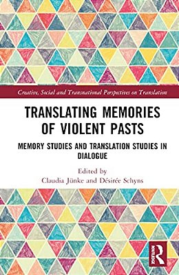 Translating Memories Of Violent Pasts: Memory Studies And Translation Studies In Dialogue-..