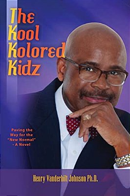 The Kool Kolored Kidz: Paving The Way For The "New Normal" - A Novel-..