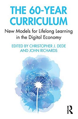 The 60-Year Curriculum: New Models For Lifelong Learning In The Digital Economy-..