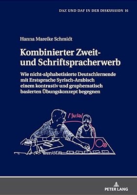 Kombinierter Zweit- Und Schriftspracherwerb: Wie Nicht-Alphabetisierte Deutschlernende Mit Erstsprache Syrisch-Arabisch Einem Kontrastiv Und Graphemat-..