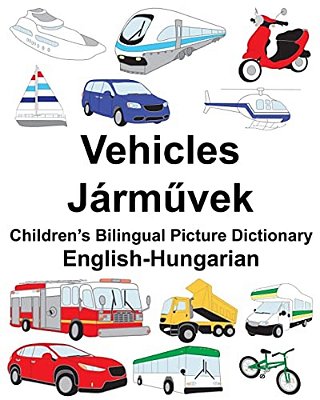 English-Hungarian Vehicles Children's Bilingual Picture Dictionary-..