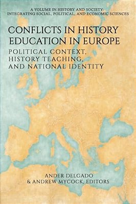 Conflicts In History Education In Europe: Political Context, History Teaching, And National Identity-..