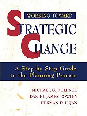 Working Toward Strategic Change: A Step-By-step Guide To The Planning Process-..