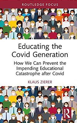 Educating The Covid Generation: How We Can Prevent The Impending Educational Catastrophe After Covid-..