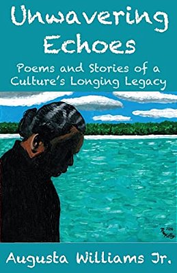 Unwavering Echoes: Poems And Stories Of A Culture's Longing Legacy-..