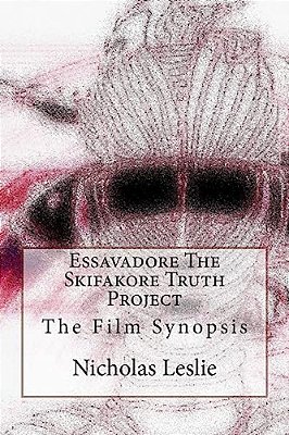 Essavadore The Skifakore Truth Project: The Film Synopsis-..