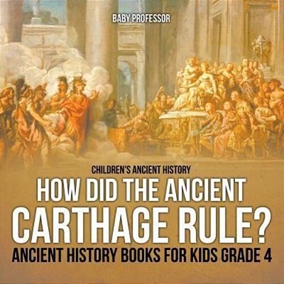 How Did The Ancient Carthage Rule? Ancient History Books For Kids Grade 4 Children's Ancient History-..