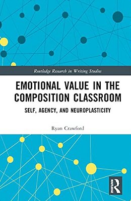 Emotional Value In The Composition Classroom: Self, Agency, And Neuroplasticity-..