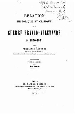 Relation Historique Et Critique De La Guerre Franco-Allemande - Tome I-..